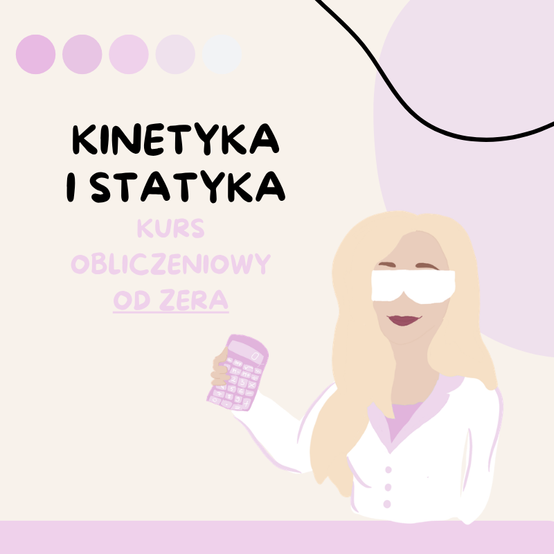 KURS OBLICZENIOWY OD ZERA - kinetyka i statyka